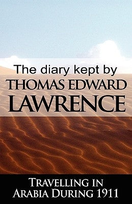The Diary Kept by T. E. Lawrence While Travelling in Arabia During 1911 Paperback www.bnpublishing.com