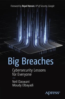 Big Breaches: Cybersecurity Lessons for Everyone Apress