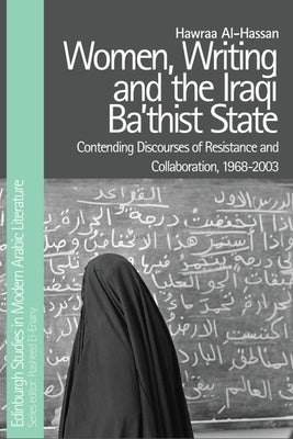 Women, Writing and the Iraqi Ba'thist State: Contending Discourses of Resistance and Collaboration, 1968-2003' Paperback Edinburgh University Press
