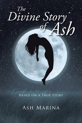 The Divine Story of Ash: Based on a True Story Paperback Christian Faith