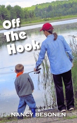 Off the Hook: Off-Beat Reporter's Tales from Michigan's Upper Peninsula (U.P.) by Besonen, Nancy