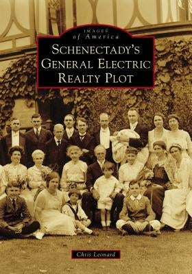 Schenectady's General Electric Realty Plot Paperback Arcadia Publishing (SC)