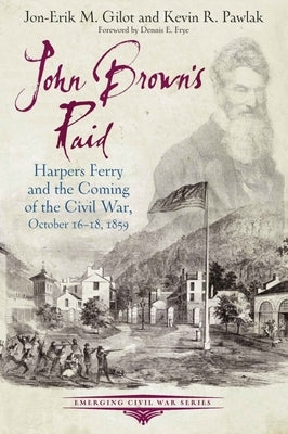 John Brown's Raid: Harpers Ferry and the Coming of the Civil War, October 16-18, 1859 Paperback Savas Beatie