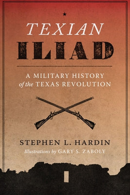 Texian Iliad: A Military History of the Texas Revolution, 1835-1836 Paperback University of Texas Press