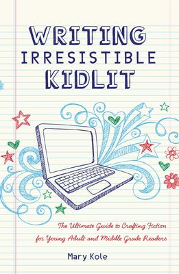 Writing Irresistible Kidlit: The Ultimate Guide to Crafting Fiction for Young Adult and Middle Grade Readers Paperback Writer's Digest Books