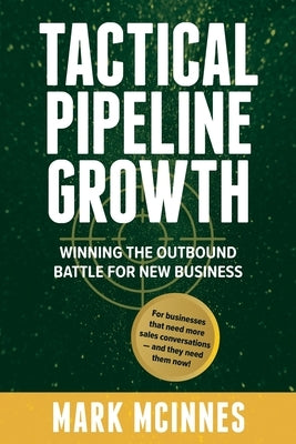 Tactical Pipeline Growth: Winning the outbound battle for new business. For businesses that need more sales conversations and they need them now Paperback Redmark Consulting