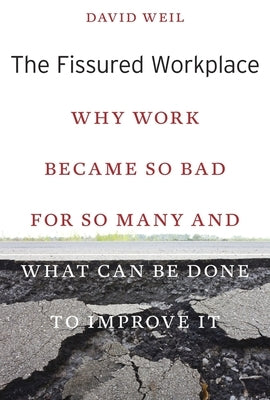 Fissured Workplace: Why Work Became So Bad for So Many and What Can Be Done to Improve It Paperback Harvard University Press