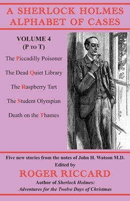 A Sherlock Holmes Alphabet of Cases Volume 4 (P to T): Five new stories from the notes of John H. Watson M.D. Paperback Irregular Special Press