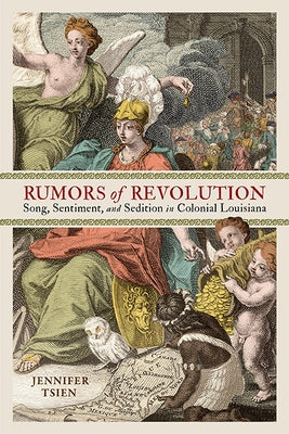 Rumors of Revolution: Song, Sentiment, and Sedition in Colonial Louisiana Paperback University of Virginia Press