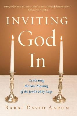 Inviting God in: Celebrating the Soul-Meaning of the Jewish Holy Days by Aaron, David