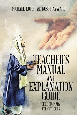 Teacher's Manual and Explanation Guide: Bible Summary for Catholics Paperback Christian Faith