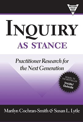 Inquiry as Stance: Practitioner Research for the Next Generation Paperback Teachers College Press