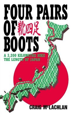 Four Pairs of Boots: A 3,200 Kilometre Hike The Length of Japan Paperback Createspace Independent Publishing Platform
