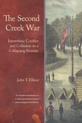 The Second Creek War: Interethnic Conflict and Collusion on a Collapsing Frontier Paperback University of Nebraska Press