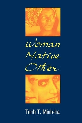 Woman, Native, Other: Writing Postcoloniality and Feminism Paperback Indiana University Press (Ips)