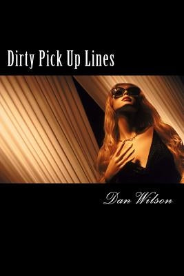 Dirty Pick Up Lines Paperback Createspace Independent Publishing Platform