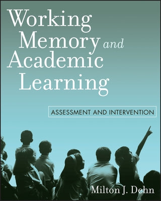 Working Memory and Academic Learning: Assessment and Intervention Paperback John Wiley & Sons