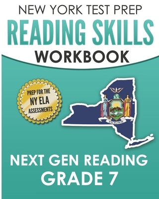 NEW YORK TEST PREP Reading Skills Workbook Next Gen Reading Grade 7: Preparation for the New York State ELA Tests Paperback Independently Published