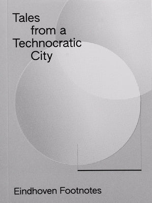 Tales from a Technocratic City: Eindhoven Footnotes Paperback Onomatopee