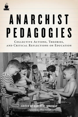 Anarchist Pedagogies: Collective Actions, Theories, and Critical Reflections on Education Paperback PM Press