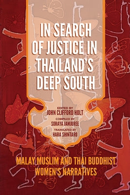 In Search of Justice in Thailand's Deep South: Malay Muslim and Thai Buddhist Women's Narratives Paperback University of Virginia Press