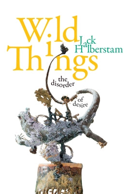 Wild Things: The Disorder of Desire Paperback Duke University Press