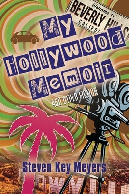 My Hollywood Memoir and Other Fiction Paperback Steven Key Meyers/The Smash-And-Grab Press