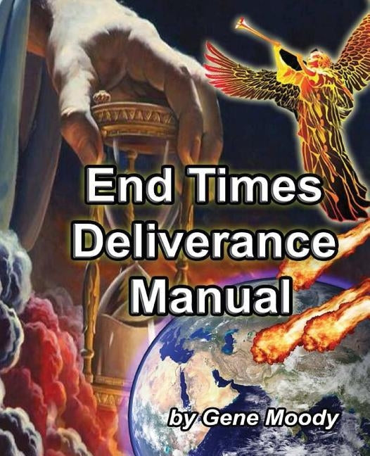 End Times Deliverance Manual Paperback Createspace Independent Publishing Platform