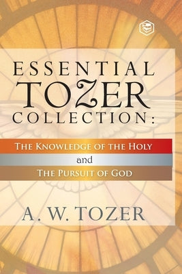 Essential Tozer Collection - The Pursuit of God & The Purpose of Man Paperback Sanage Publishing