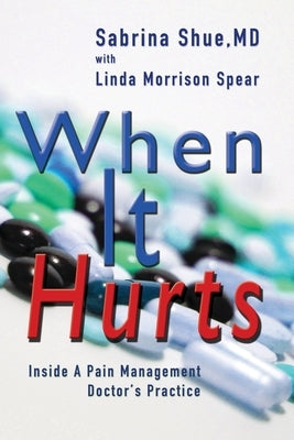 When It Hurts: Inside a Pain Management Doctor's Practice Paperback Bedazzled Ink Publishing Company