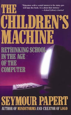 Children's Machine: Rethinking School in the Age of Computer Paperback Basic Books