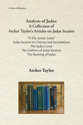 Analysis of Judas: A Collection of Archer Taylor's Articles on Judas Iscariot Paperback Fathom Pub. Co.