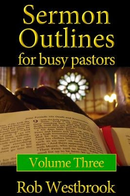 Sermon Outlines for Busy Pastors: Volume 3: 52 Complete Sermon Outlines for All Occasions Paperback Createspace Independent Publishing Platform