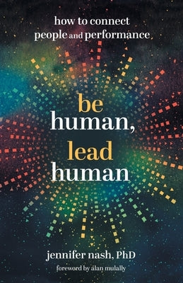 Be Human, Lead Human: How to Connect People and Performance Paperback Lioncrest Publishing