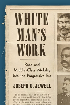White Man's Work: Race and Middle-Class Mobility Into the Progressive Era Paperback University of North Carolina Press
