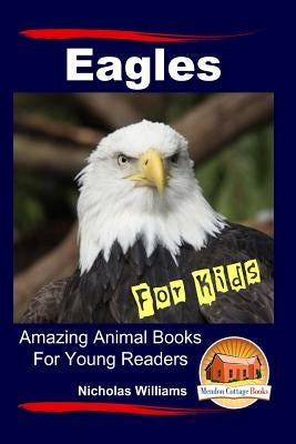 Eagles For Kids Amazing Animal Books For Young Readers Paperback Createspace Independent Publishing Platform