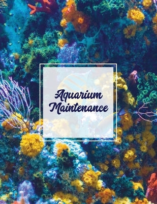 Aquarium Maintenance: Home Fish Tank Log Book, Aquarists Gift, Water Levels Record Care Notebook, Tropical, Betta, Shark, Etc. Journal, Diar Paperback Amy Newton