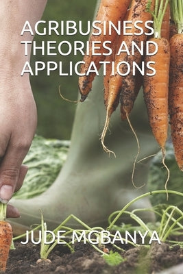 Agribusiness, Theories and Applications Paperback Independently Published