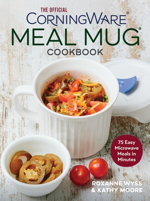 The Official Corningware Meal Mug Cookbook: 75 Easy Microwave Meals in Minutes Paperback Robert Rose