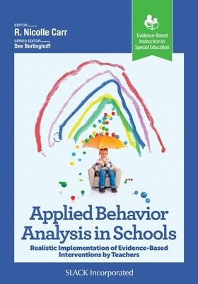 Applied Behavior Analysis in Schools: Realistic Implementation of Evidence-Based Interventions by Teachers Paperback Slack