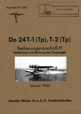 DORNIER Do 24 FLYING BOAT: Factory Operating Instructions January 1942 Paperback Naval & Military Press