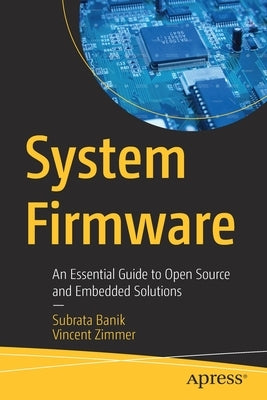 System Firmware: An Essential Guide to Open Source and Embedded Solutions Paperback Apress