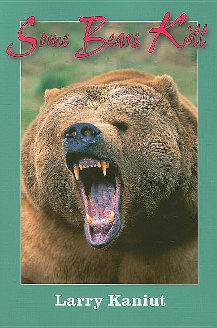 Some Bears Kill: True-Life Tales of Terror Paperback Safari Press
