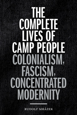 The Complete Lives of Camp People: Colonialism, Fascism, Concentrated Modernity Paperback Duke University Press