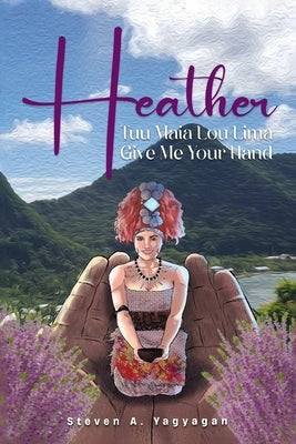 Heather: Tuu Maia Lou Lima Give Me Your Hand Paperback Independently Published