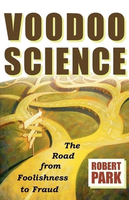 Voodoo Science: The Road from Foolishness to Fraud Paperback Oxford University Press, USA
