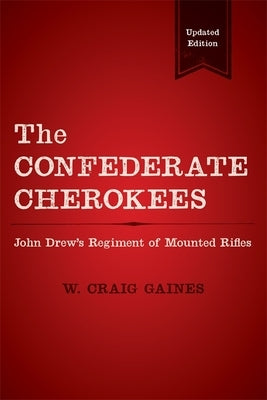 The Confederate Cherokees: John Drew's Regiment of Mounted Rifles Paperback LSU Press