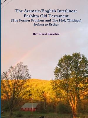 The Aramaic-English Interlinear Peshitta Old Testament (The Former Prophets and The Holy Writings) Joshua to Esther Paperback Lulu.com
