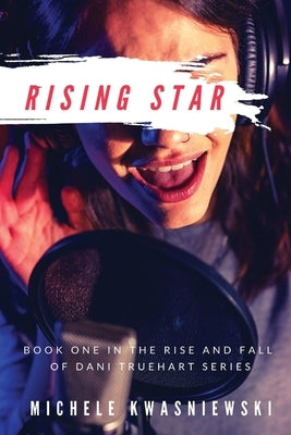 Rising Star: Book One in the Rise and Fall of Dani Truehart Series Paperback Rand-Smith LLC