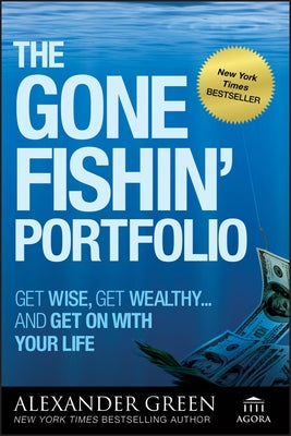 The Gone Fishin' Portfolio: Get Wise, Get Wealthy--And Get on with Your Life Paperback Wiley